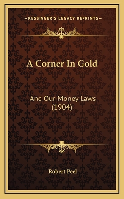 A Corner In Gold: And Our Money Laws (1904) 1166512924 Book Cover