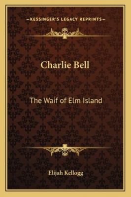 Charlie Bell: The Waif of Elm Island 1162803657 Book Cover