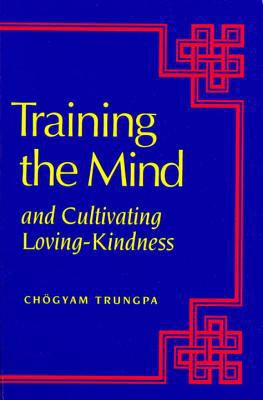 Training the Mind: And Cultivating Loving-Kindness 0877739544 Book Cover