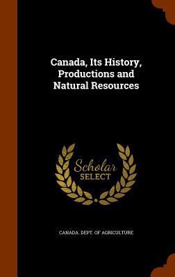 Canada, Its History, Productions and Natural Re... 1345497490 Book Cover