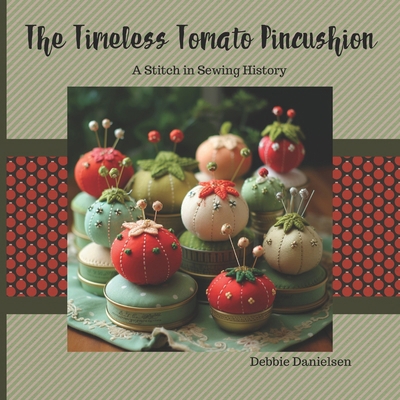 The Timeless Tomato Pincushion: A Stitch in Sew... B0CM3LRQHQ Book Cover