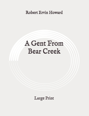 A Gent From Bear Creek: Large Print B089CJJLSX Book Cover