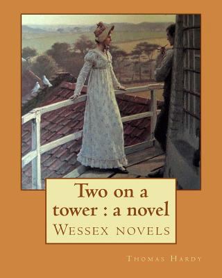 Two on a tower: a novel By: Thomas Hardy: Wesse... 1543127339 Book Cover
