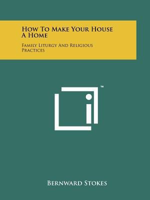 How To Make Your House A Home: Family Liturgy A... 1258132524 Book Cover