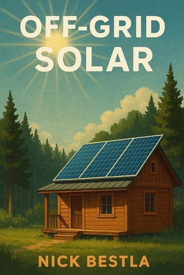 Off-Grid Solar: A Step-by-Step Guide to Powerin... B0F9HDT734 Book Cover