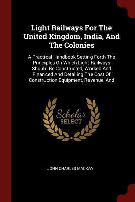 Light Railways For The United Kingdom, India, A... 1376257726 Book Cover
