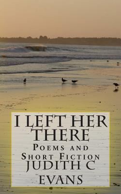 I Left Her There: Poems 149536111X Book Cover