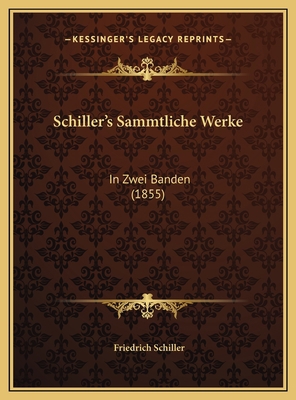 Schiller's Sammtliche Werke: In Zwei Banden (1855) [German] 1169809219 Book Cover