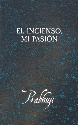 El incienso, mi pasión [Spanish] B0H8DCK61X Book Cover