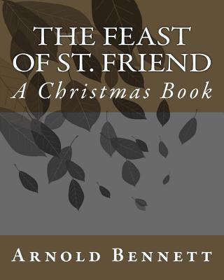 The Feast Of St. Friend: A Christmas Book 1534624767 Book Cover