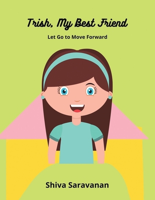Trish, My Best Friend: Let Go to Move Forward 1665711981 Book Cover