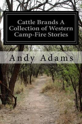 Cattle Brands A Collection of Western Camp-Fire... 1533030936 Book Cover