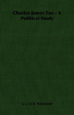 Charles James Fox - A Political Study 1406757926 Book Cover