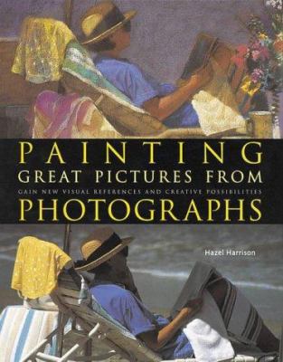 Painting Great Pictures from Photographs : Gain... 0715316893 Book Cover