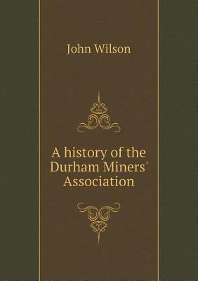 A History of the Durham Miners' Association 5518666403 Book Cover