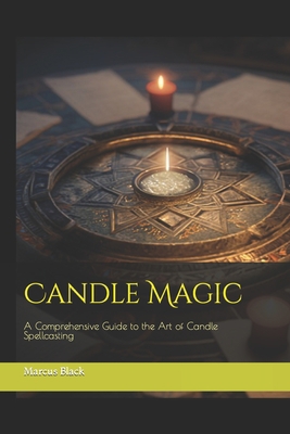 Candle Magic: A Comprehensive Guide to the Art ... B0BXN48BCD Book Cover