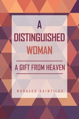 A Distinguished Woman: A Gift From Heaven 163050484X Book Cover