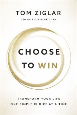 Choose to Win: Transform Your Life, One Simple ... 1400209544 Book Cover