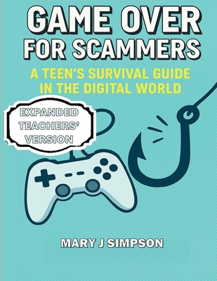 Game Over for Scammers: A Teen's Survival Guide... B0FS27X7TM Book Cover