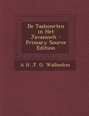 de Taalsoorten in Het Javaansch - Primary Sourc... [Dutch] 129501405X Book Cover
