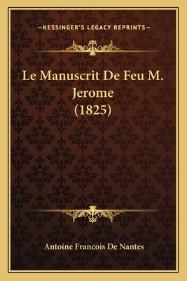 Le Manuscrit De Feu M. Jerome (1825) [French] 1167688309 Book Cover
