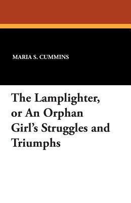 The Lamplighter: or an Orphan Girl's Struggles ... 1479414832 Book Cover