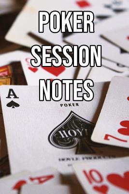 Poker Session Notes: Log Sessions, Notes on Pla... 1095161008 Book Cover