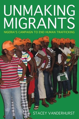 Unmaking Migrants: Nigeria's Campaign to End Hu... 1501763520 Book Cover