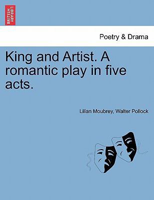 King and Artist. a Romantic Play in Five Acts. 1241059527 Book Cover