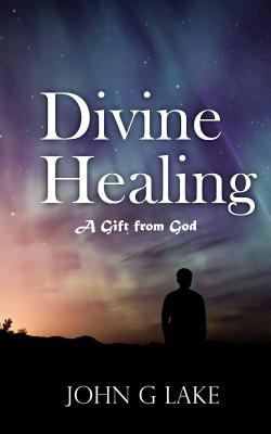 Divine Healing: A Gift from God 1541296125 Book Cover