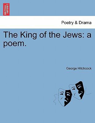 The King of the Jews: A Poem. 1241151652 Book Cover