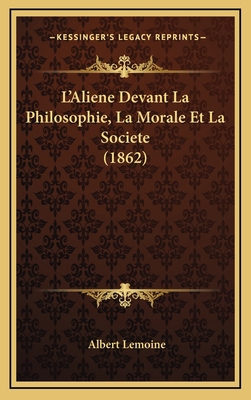 L'Aliene Devant La Philosophie, La Morale Et La... [French] 1166887480 Book Cover