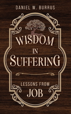 Wisdom in Suffering: Lessons From Job 1649605277 Book Cover