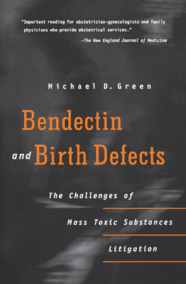 Bendectin and Birth Defects : The Challenges of Mass Toxic Substances Litigation
