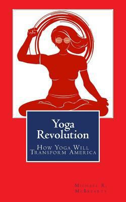 Yoga Revolution: How Yoga Will Transform America 0615998097 Book Cover