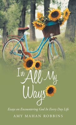 In All My Ways: Essays on Encountering God in E... 1664223711 Book Cover