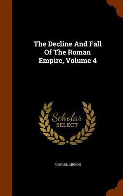 The Decline and Fall of the Roman Empire, Volume 4 1345569327 Book Cover