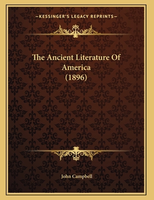 The Ancient Literature Of America (1896) 1166910008 Book Cover