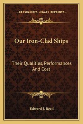 Our Iron-Clad Ships: Their Qualities, Performan... 1163108553 Book Cover