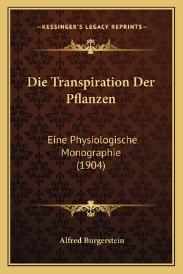 Die Transpiration Der Pflanzen: Eine Physiologi... [German] 1168099277 Book Cover