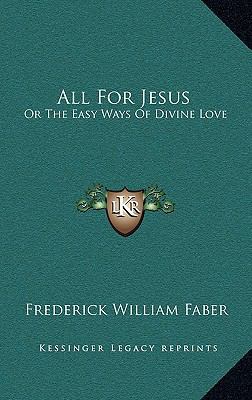 All for Jesus: Or the Easy Ways of Divine Love 1163558346 Book Cover