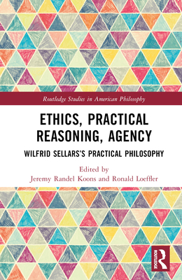 Ethics, Practical Reasoning, Agency: Wilfrid Se... 1032301430 Book Cover
