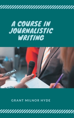A Course in Journalistic Writing 9390877954 Book Cover