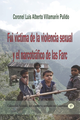 Fui víctima de la violencia sexual y el narcotráfico de las Farc: Impactante testimonio de superación personal (Spanish Edition)