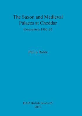 The Saxon and Mediaeval Palaces at Cheddar: Exc... 1407310593 Book Cover