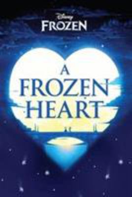 Disney Frozen A Frozen Heart 1474836690 Book Cover