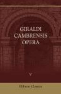 Giraldi Cambrensis Opera: Volume 5. Topographia... 1402136137 Book Cover