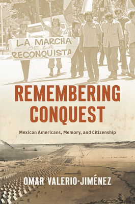 Remembering Conquest: Mexican Americans, Memory... 1469675617 Book Cover