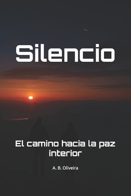 Silencio: El camino hacia la paz interior [Spanish] B0FVT4Y5K9 Book Cover