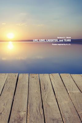 Life, Love, Laughter, and Tears 1490730028 Book Cover